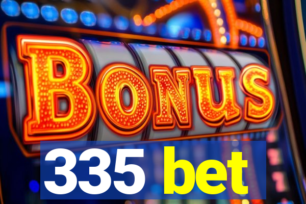335 bet